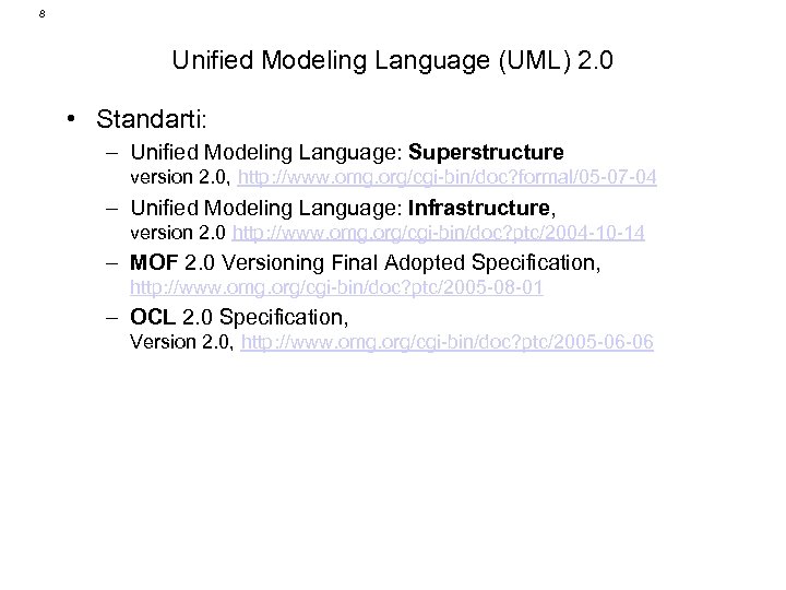 8 Unified Modeling Language (UML) 2. 0 • Standarti: – Unified Modeling Language: Superstructure