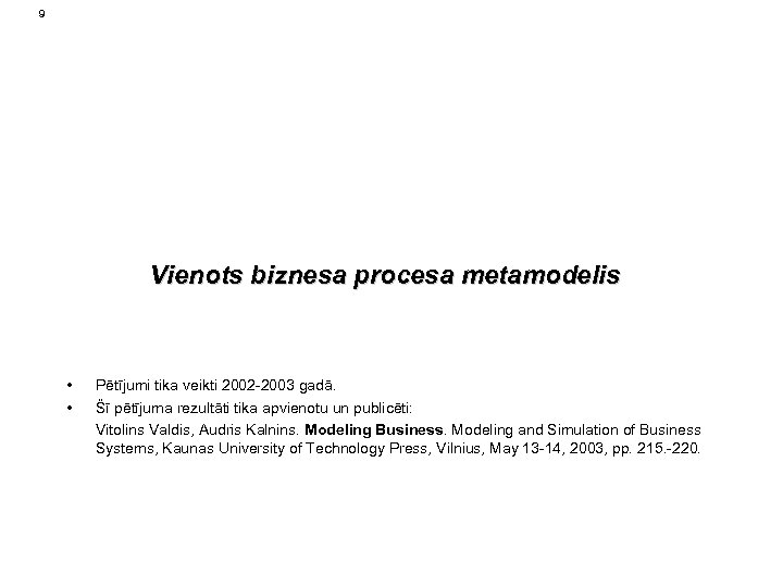 9 Vienots biznesa procesa metamodelis • • Pētījumi tika veikti 2002 -2003 gadā. Šī