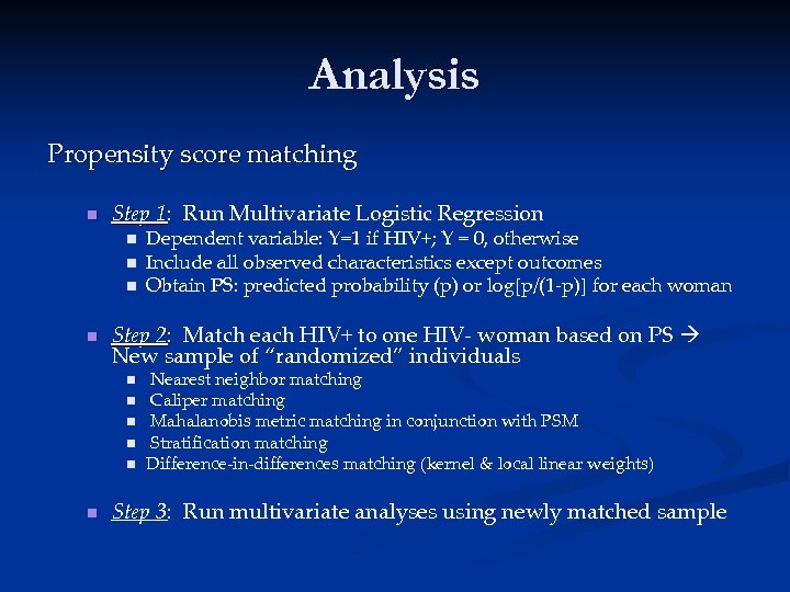 Analysis Propensity score matching n Step 1: Run Multivariate Logistic Regression n n Step