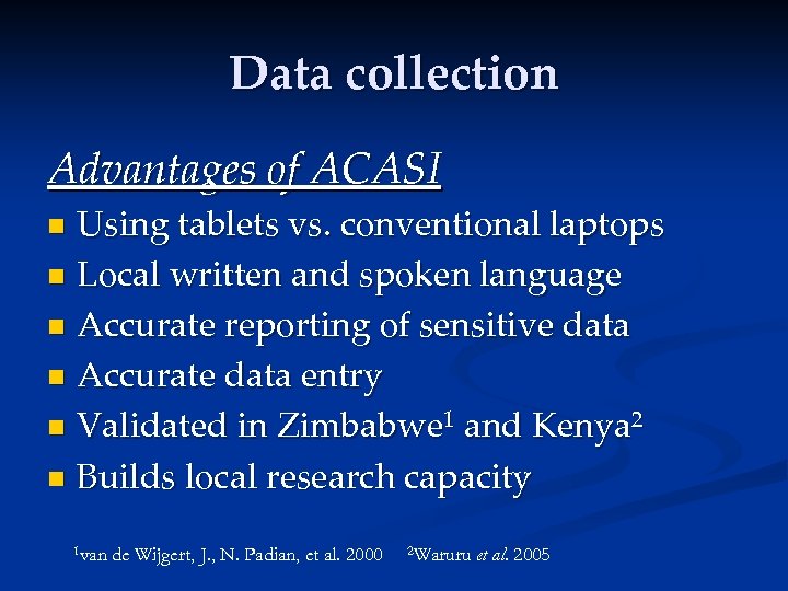 Data collection Advantages of ACASI Using tablets vs. conventional laptops n Local written and