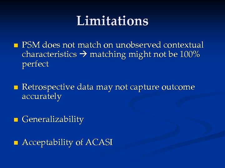 Limitations n n PSM does not match on unobserved contextual characteristics matching might not