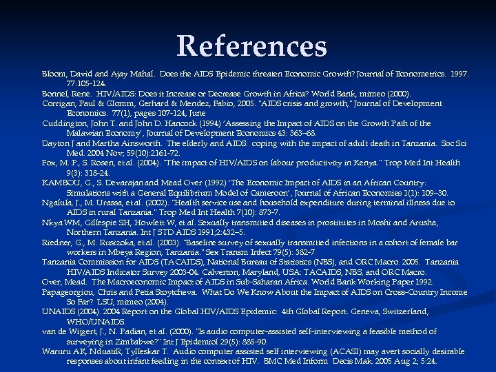 References Bloom, David and Ajay Mahal. Does the AIDS Epidemic threaten Economic Growth? Journal