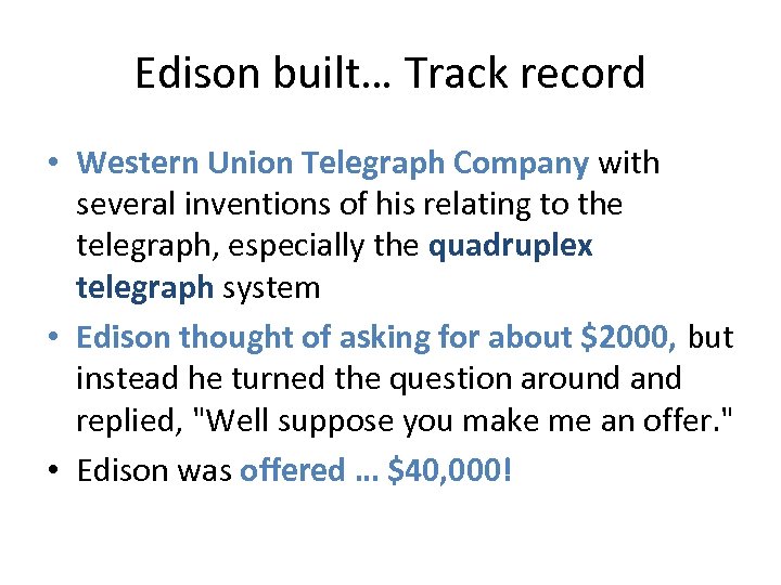 Edison built… Track record • Western Union Telegraph Company with several inventions of his