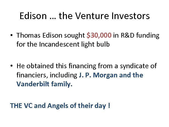 Edison … the Venture Investors • Thomas Edison sought $30, 000 in R&D funding