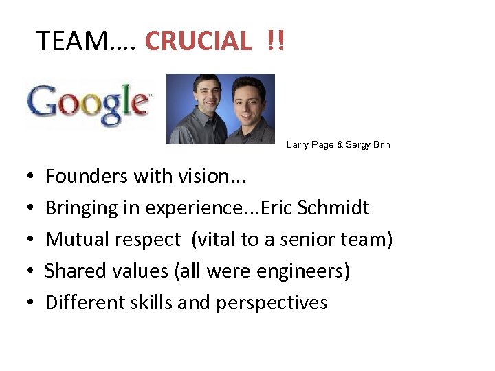 TEAM…. CRUCIAL !! Larry Page & Sergy Brin • • • Founders with vision.