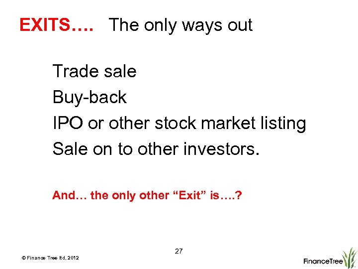 EXITS…. The only ways out Trade sale Buy-back IPO or other stock market listing