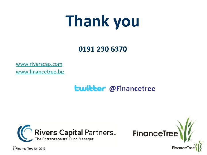 Thank you 0191 230 6370 www. riverscap. com www. financetree. biz @Financetree 29 Finance