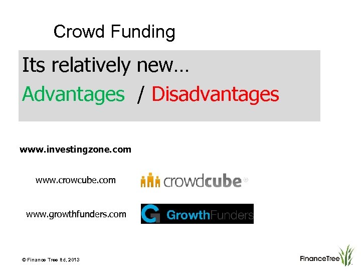 Crowd Funding Its relatively new… Advantages / Disadvantages www. investingzone. com www. crowcube. com