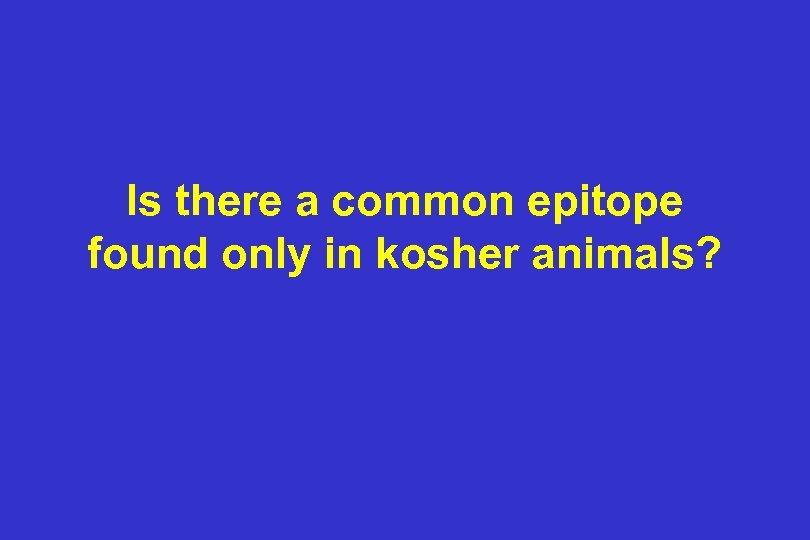 Is there a common epitope found only in kosher animals? 