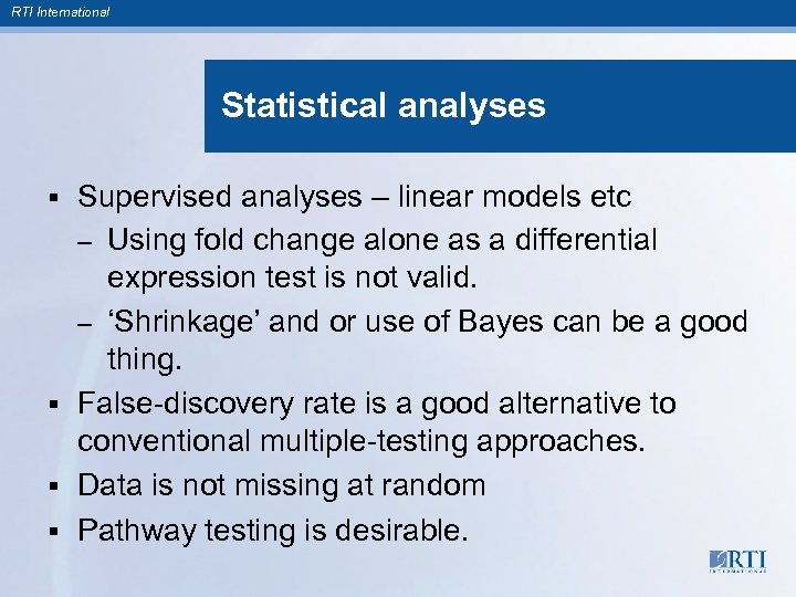 RTI International Statistical analyses Supervised analyses – linear models etc – Using fold change