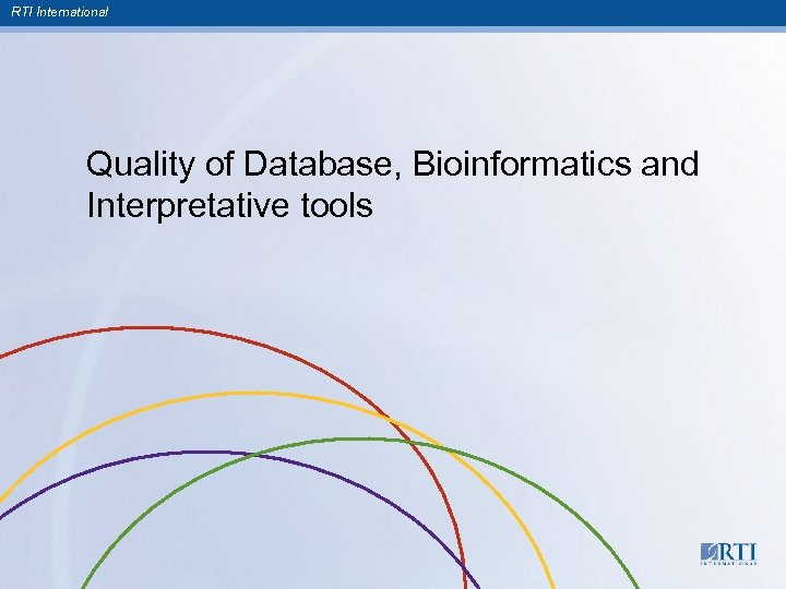 RTI International Quality of Database, Bioinformatics and Interpretative tools 