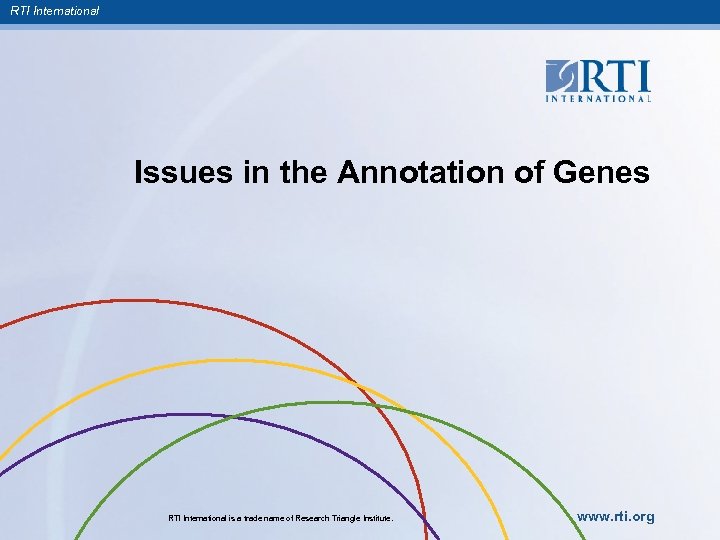 RTI International Issues in the Annotation of Genes RTI International is a trade name