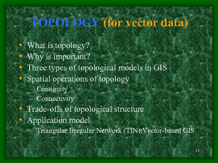 TOPOLOGY (for vector data) • • What is topology? Why is important? Three types