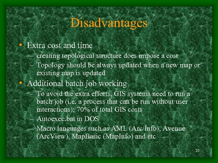 Disadvantages • Extra cost and time – creating topological structure does impose a cost
