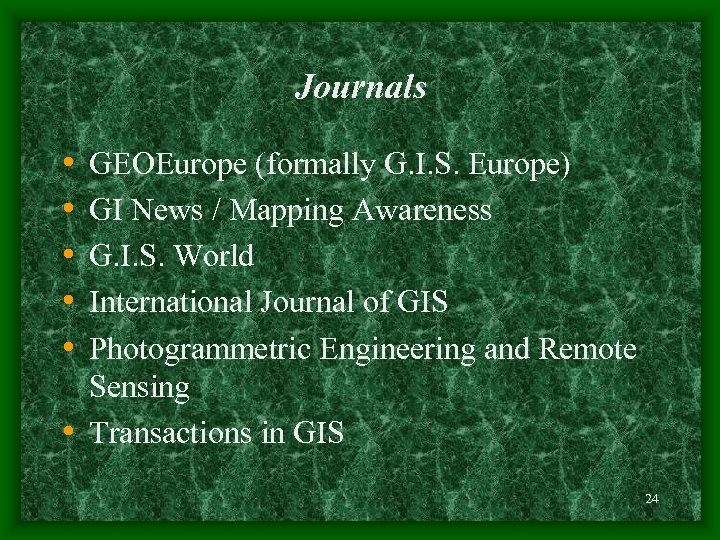 Journals • • • GEOEurope (formally G. I. S. Europe) GI News / Mapping