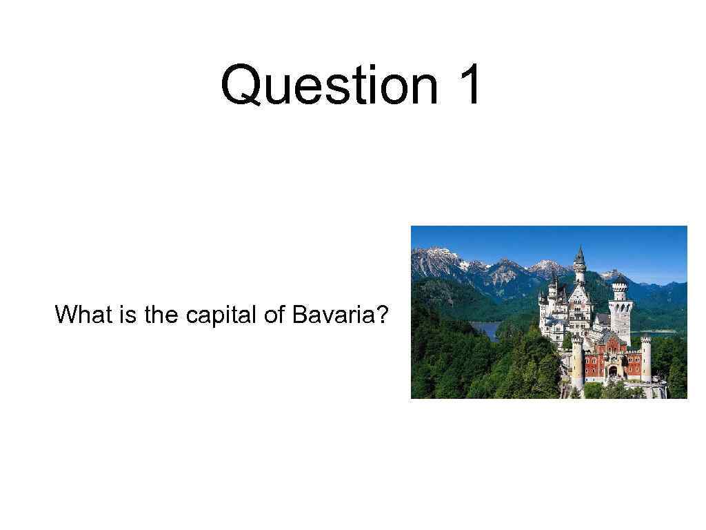 Question 1 What is the capital of Bavaria? 