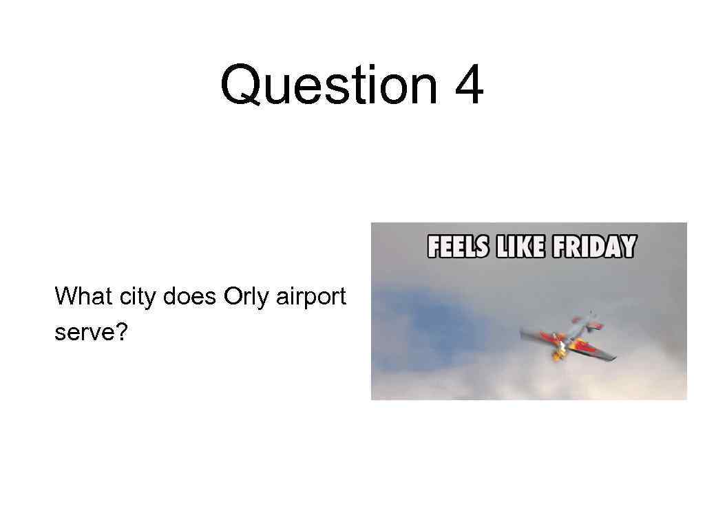 Question 4 What city does Orly airport serve? 