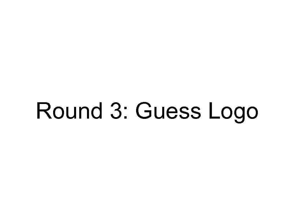 Round 3: Guess Logo 