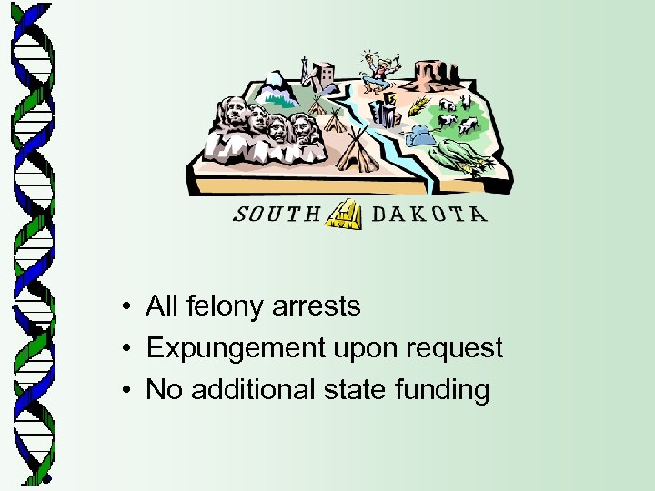  • All felony arrests • Expungement upon request • No additional state funding