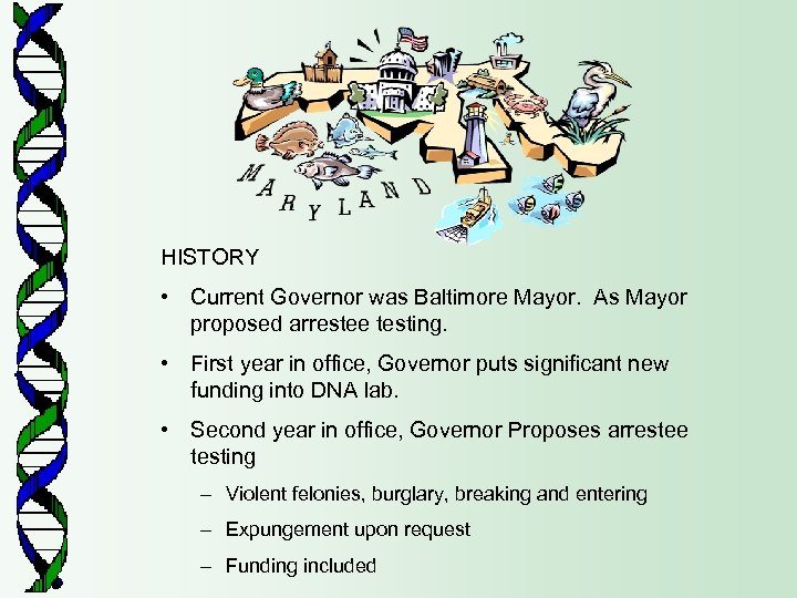 HISTORY • Current Governor was Baltimore Mayor. As Mayor proposed arrestee testing. • First