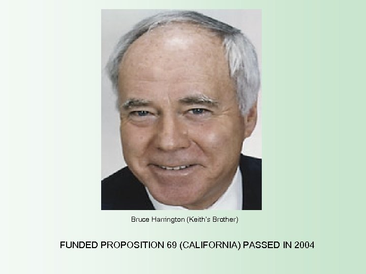 Bruce Harrington (Keith’s Brother) FUNDED PROPOSITION 69 (CALIFORNIA) PASSED IN 2004 