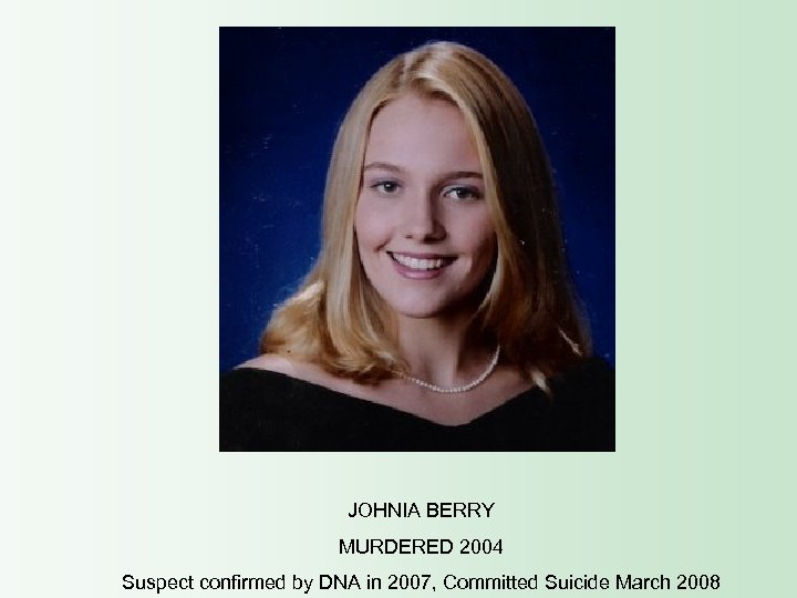 JOHNIA BERRY MURDERED 2004 Suspect confirmed by DNA in 2007, Committed Suicide March 2008