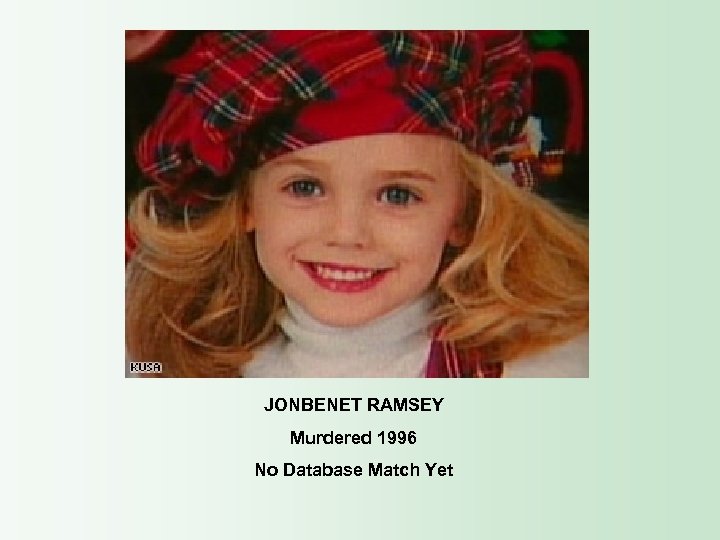 JONBENET RAMSEY Murdered 1996 No Database Match Yet 