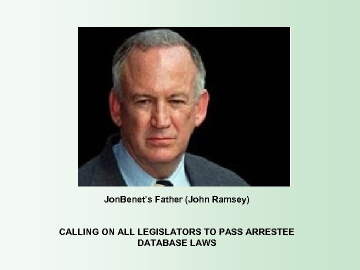 Jon. Benet’s Father (John Ramsey) CALLING ON ALL LEGISLATORS TO PASS ARRESTEE DATABASE LAWS