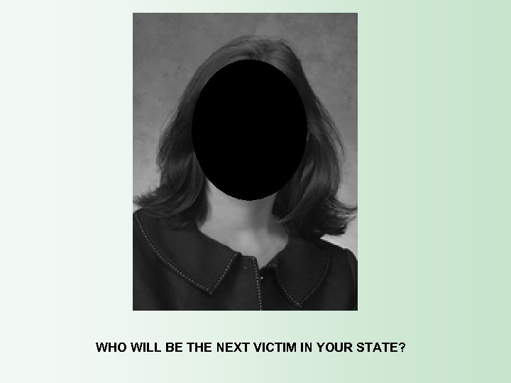 WHO WILL BE THE NEXT VICTIM IN YOUR STATE? 