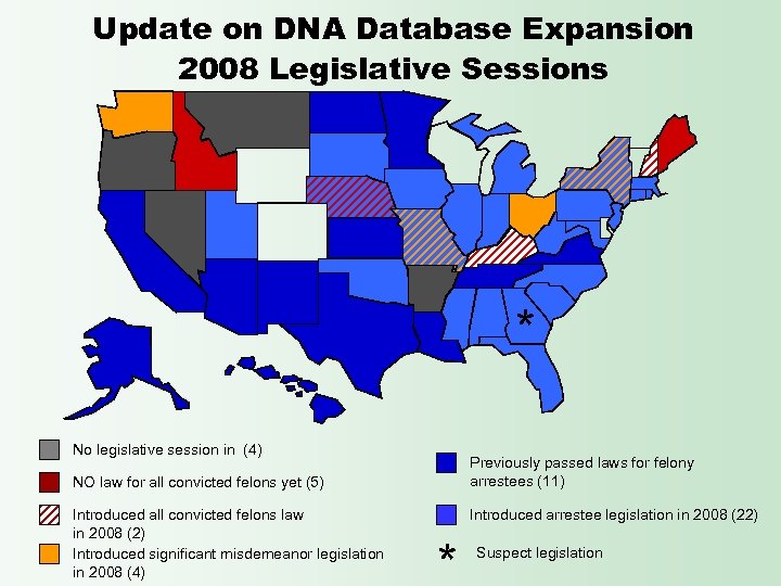 Update on DNA Database Expansion 2008 Legislative Sessions * No legislative session in (4)