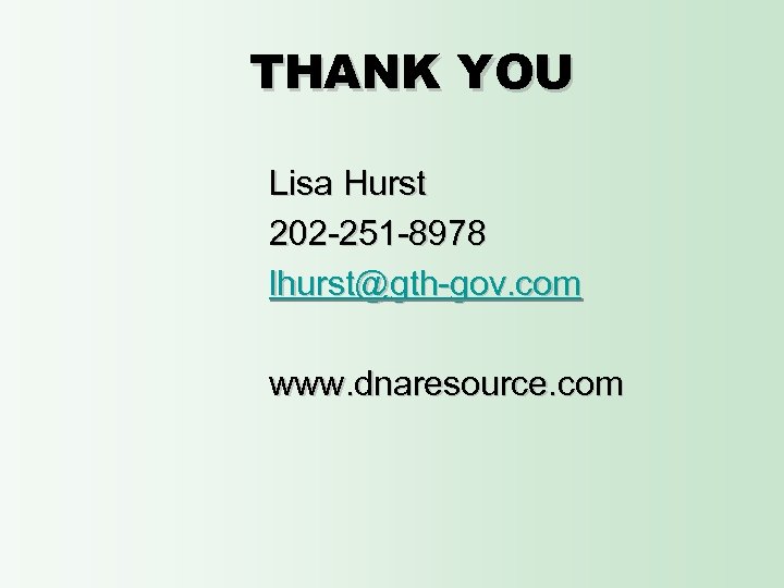 THANK YOU Lisa Hurst 202 -251 -8978 lhurst@gth-gov. com www. dnaresource. com 