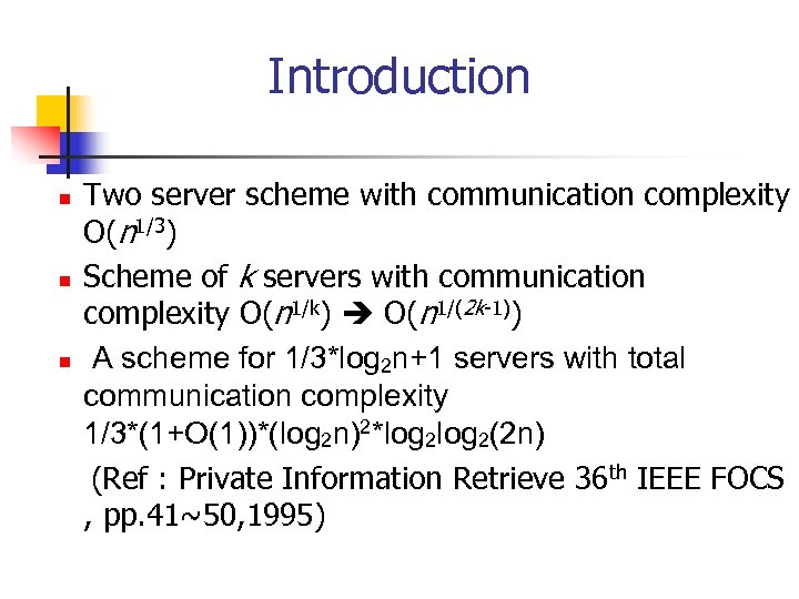 Introduction n Two server scheme with communication complexity O(n 1/3) Scheme of k servers