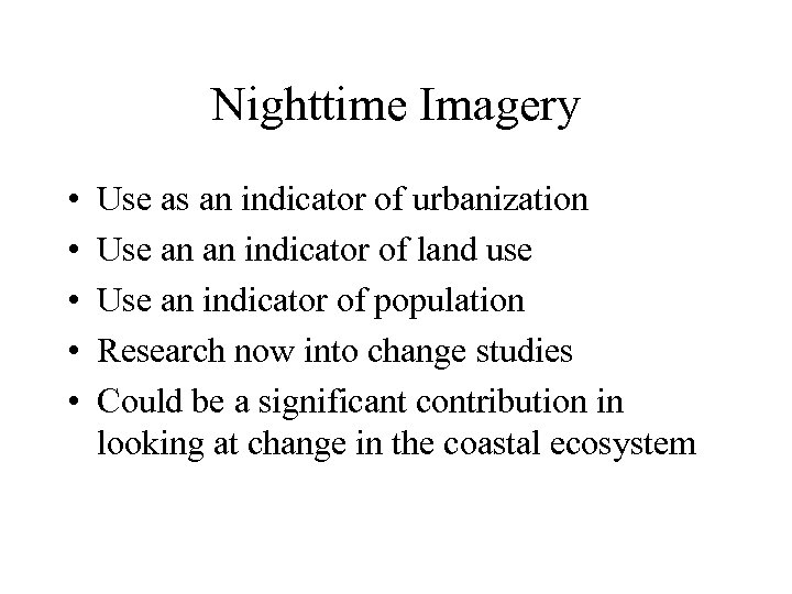 Nighttime Imagery • • • Use as an indicator of urbanization Use an an