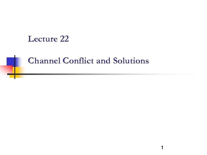 Lecture 22 Channel Conflict and Solutions 1 