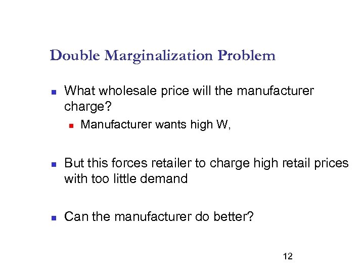 Double Marginalization Problem n What wholesale price will the manufacturer charge? n n n