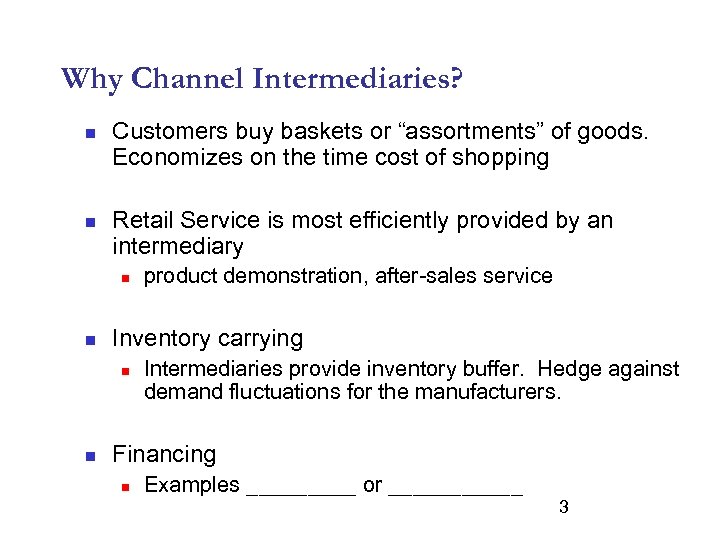 Why Channel Intermediaries? n n Customers buy baskets or “assortments” of goods. Economizes on