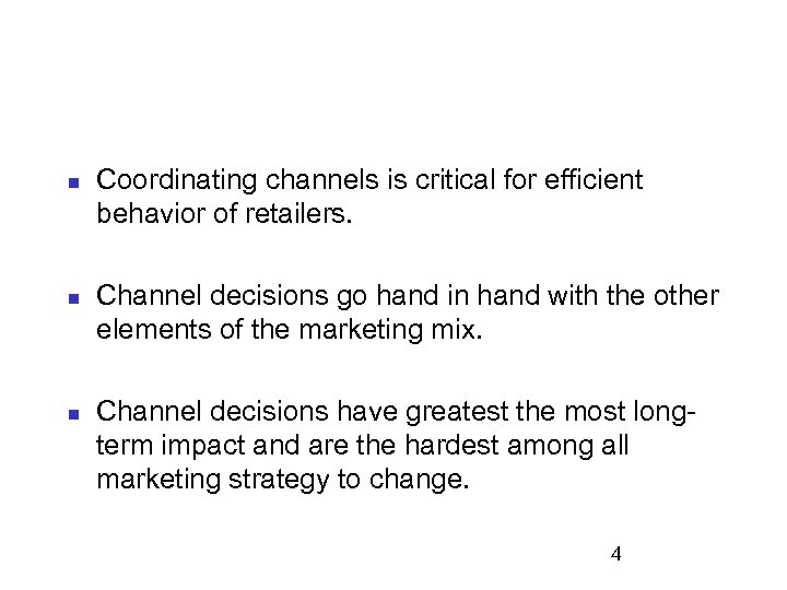 n n n Coordinating channels is critical for efficient behavior of retailers. Channel decisions