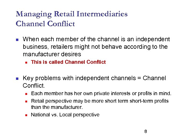 Managing Retail Intermediaries Channel Conflict n When each member of the channel is an