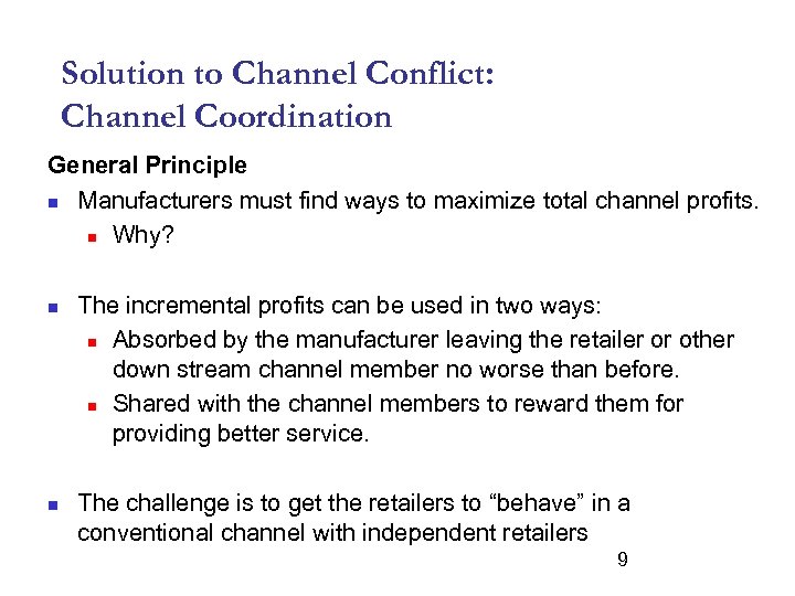 Solution to Channel Conflict: Channel Coordination General Principle n Manufacturers must find ways to