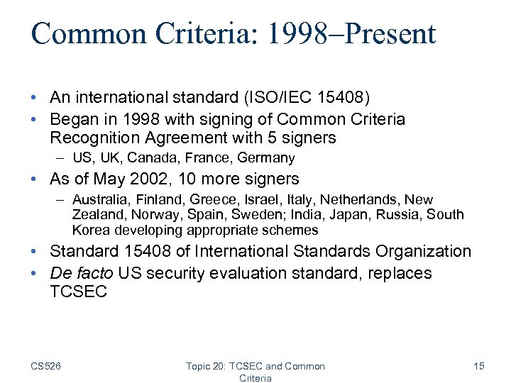 Common Criteria: 1998–Present • An international standard (ISO/IEC 15408) • Began in 1998 with