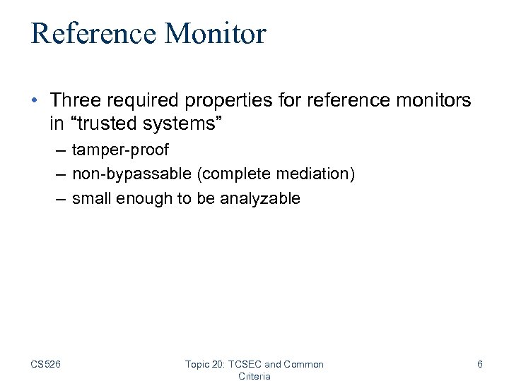 Reference Monitor • Three required properties for reference monitors in “trusted systems” – tamper-proof