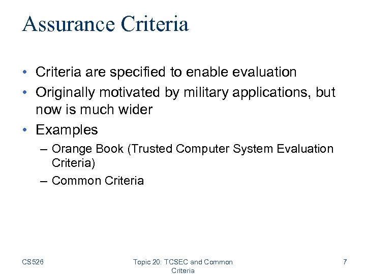 Assurance Criteria • Criteria are specified to enable evaluation • Originally motivated by military