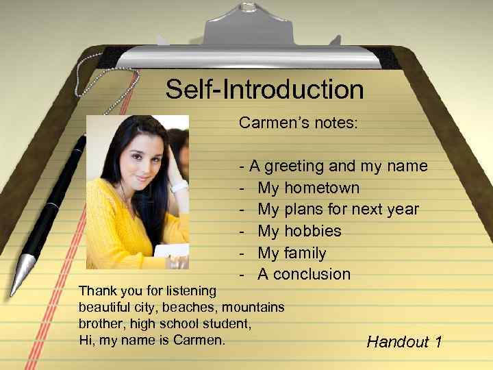 Self-Introduction Carmen’s notes: - A greeting and my name - My hometown - My