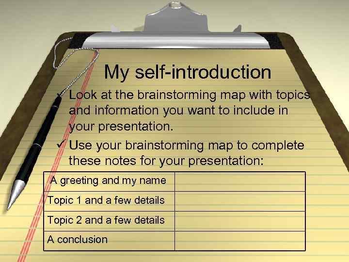 My self-introduction ü Look at the brainstorming map with topics and information you want