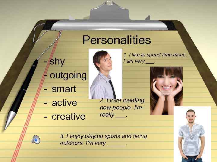 Personalities - shy - outgoing - smart - active - creative 1. I like
