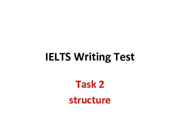 IELTS Writing Test Task 2 structure 
