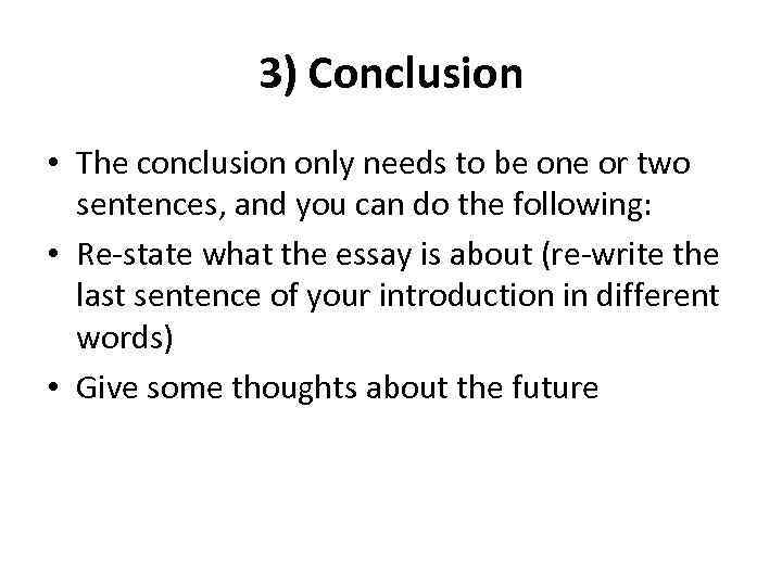 3) Conclusion • The conclusion only needs to be one or two sentences, and