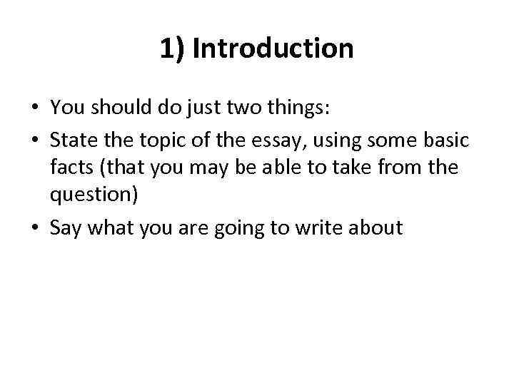 1) Introduction • You should do just two things: • State the topic of