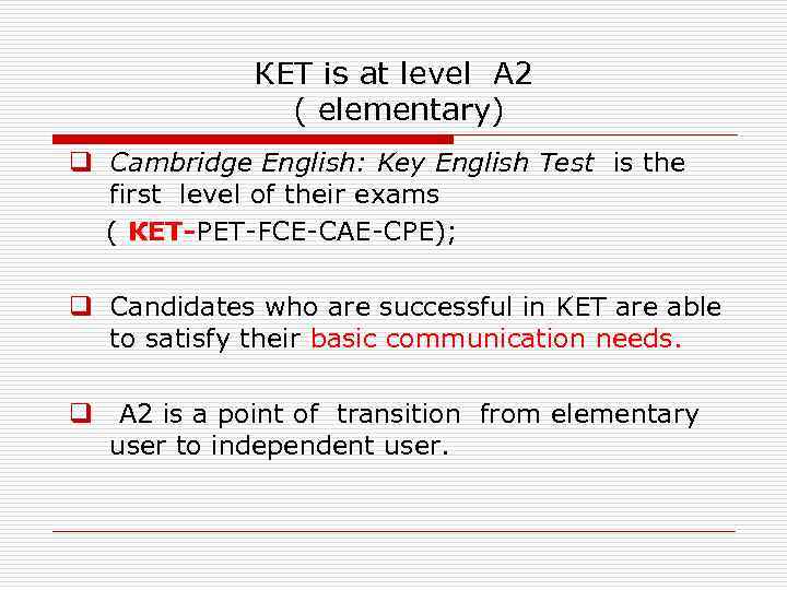 КЕТ is at level А 2 ( elementary) q Cambridge English: Key English Test