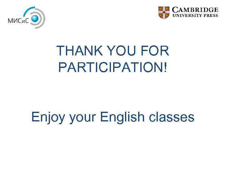 THANK YOU FOR PARTICIPATION! Enjoy your English classes 